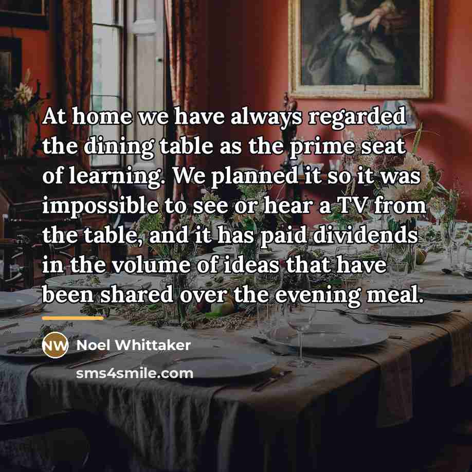 “At home we have always regarded the dining table as…” quote by Noel Whittaker