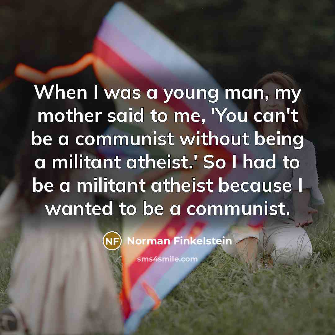 “When I was a young man, my mother said to…” quote by Norman Finkelstein