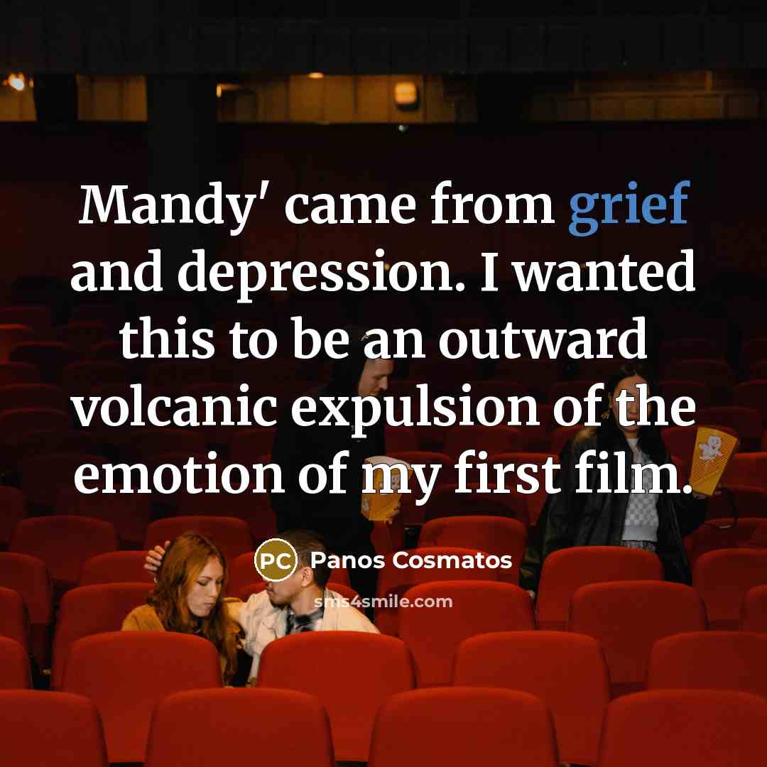 “Mandy' came from grief and depression. I wanted this to…” quote by Panos Cosmatos