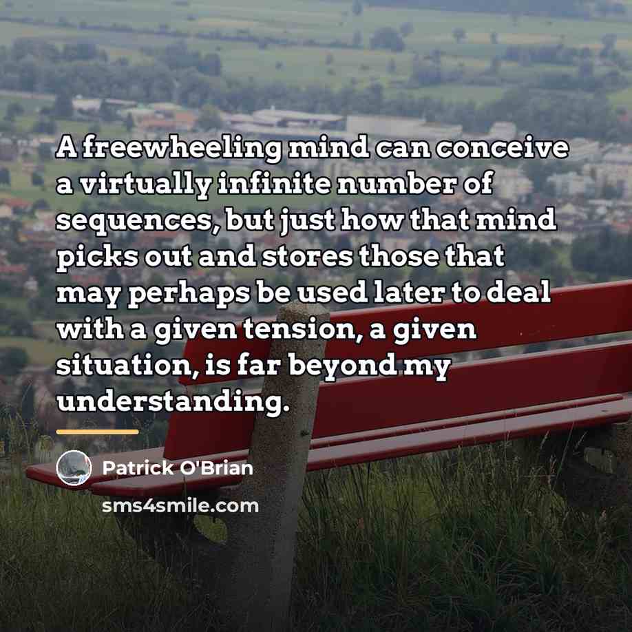 “A freewheeling mind can conceive a virtually infinite number of…” quote by Patrick O'Brian