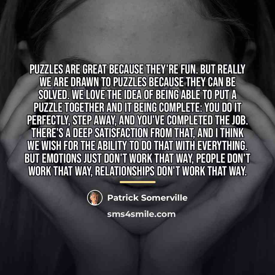 “Puzzles are great because they're fun. But really we are…” quote by Patrick Somerville