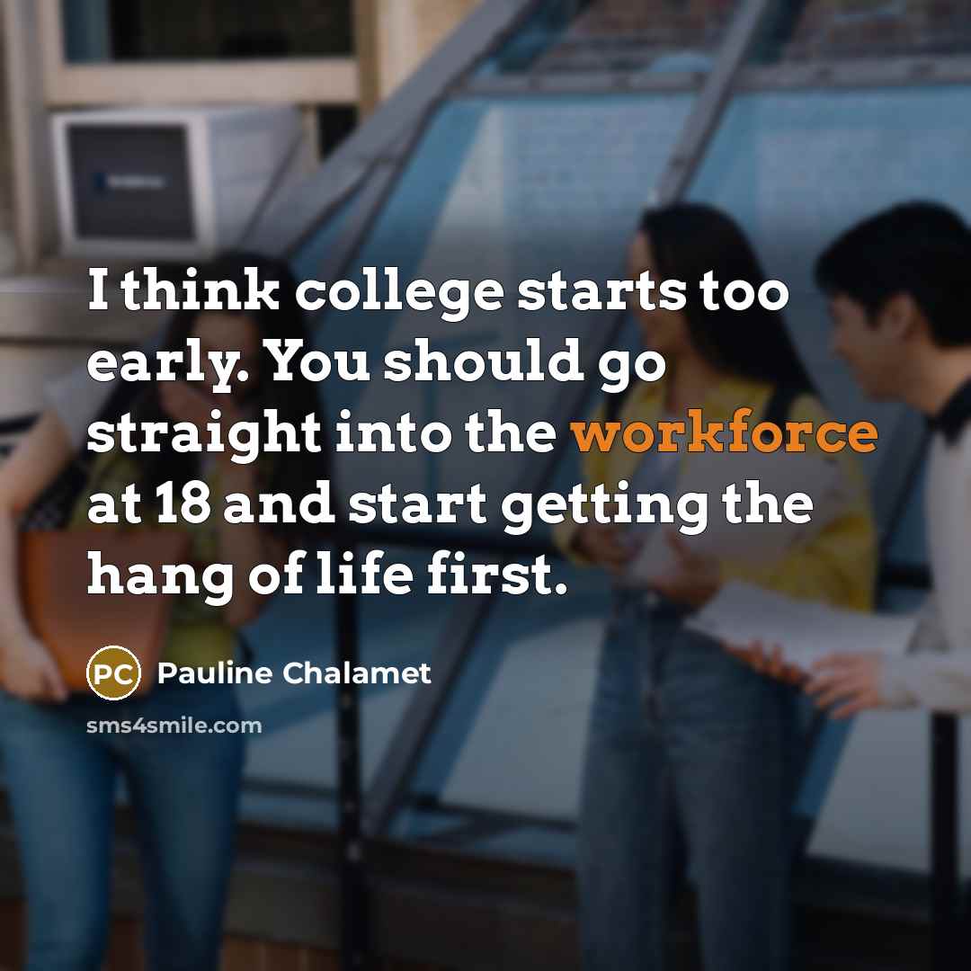 “I think college starts too early. You should go straight…” quote by Pauline Chalamet
