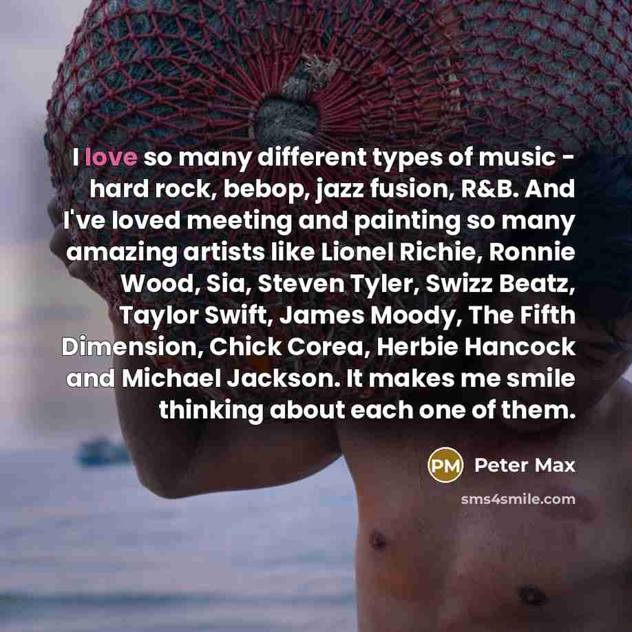 “I love so many different types of music - hard…” quote by Peter Max