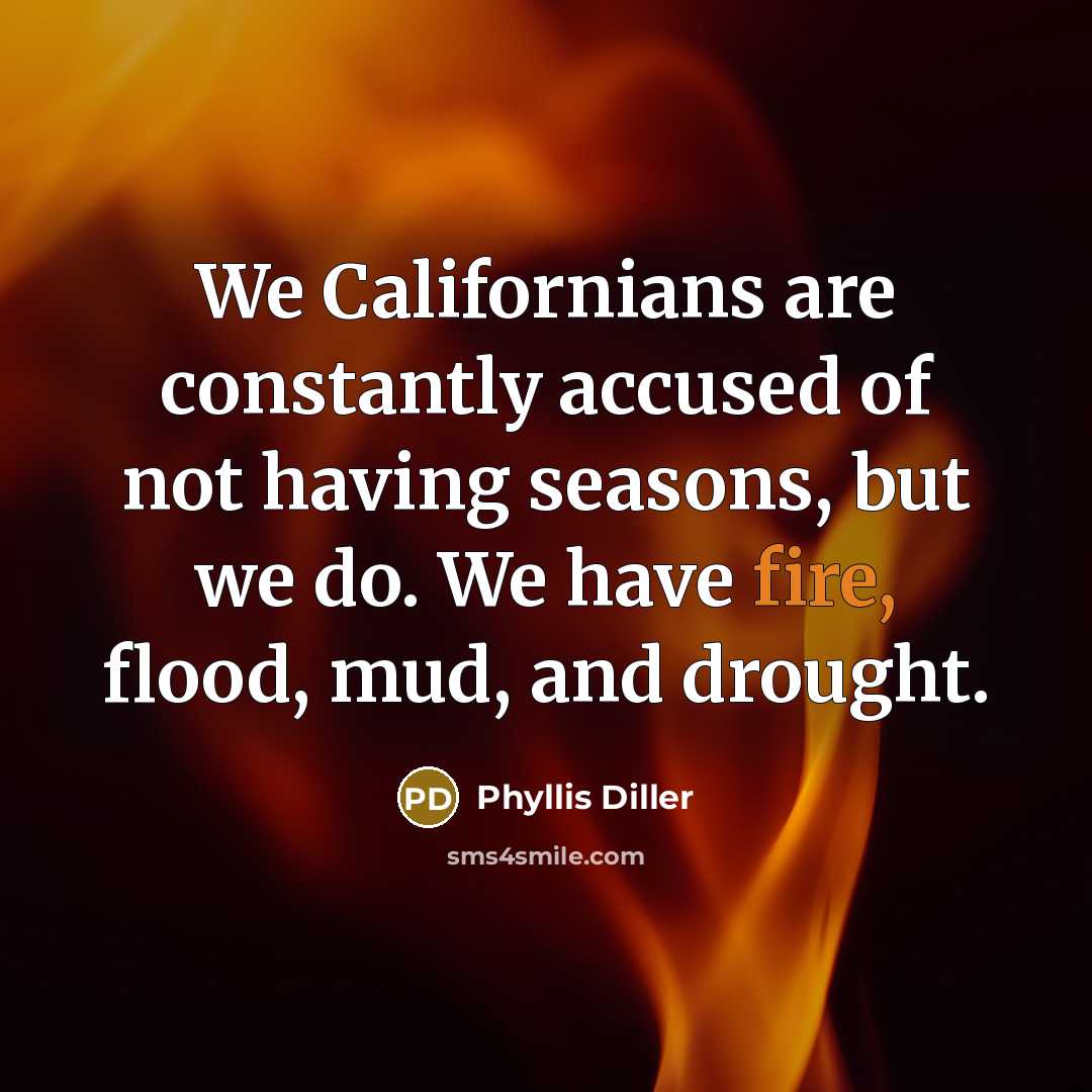 “We Californians are constantly accused of not having seasons, but…” quote by Phyllis Diller