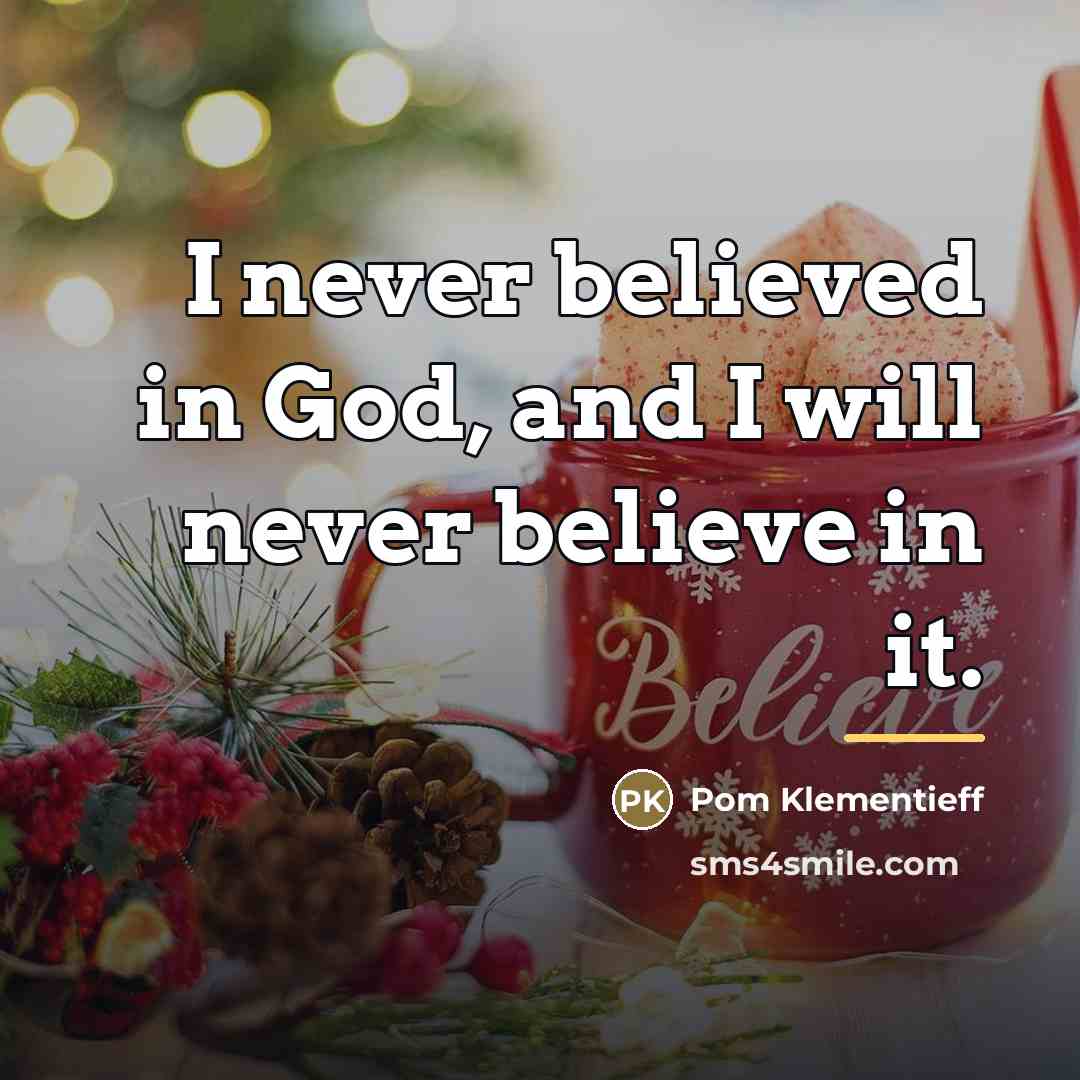 “I never believed in God, and I will never believe…” quote by Pom Klementieff