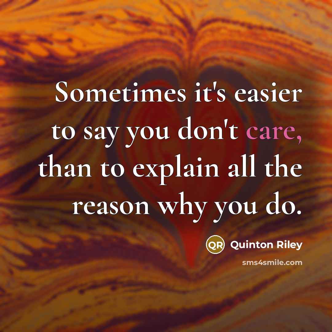 “Sometimes it's easier to say you don't care, than to…” quote by Quinton Riley