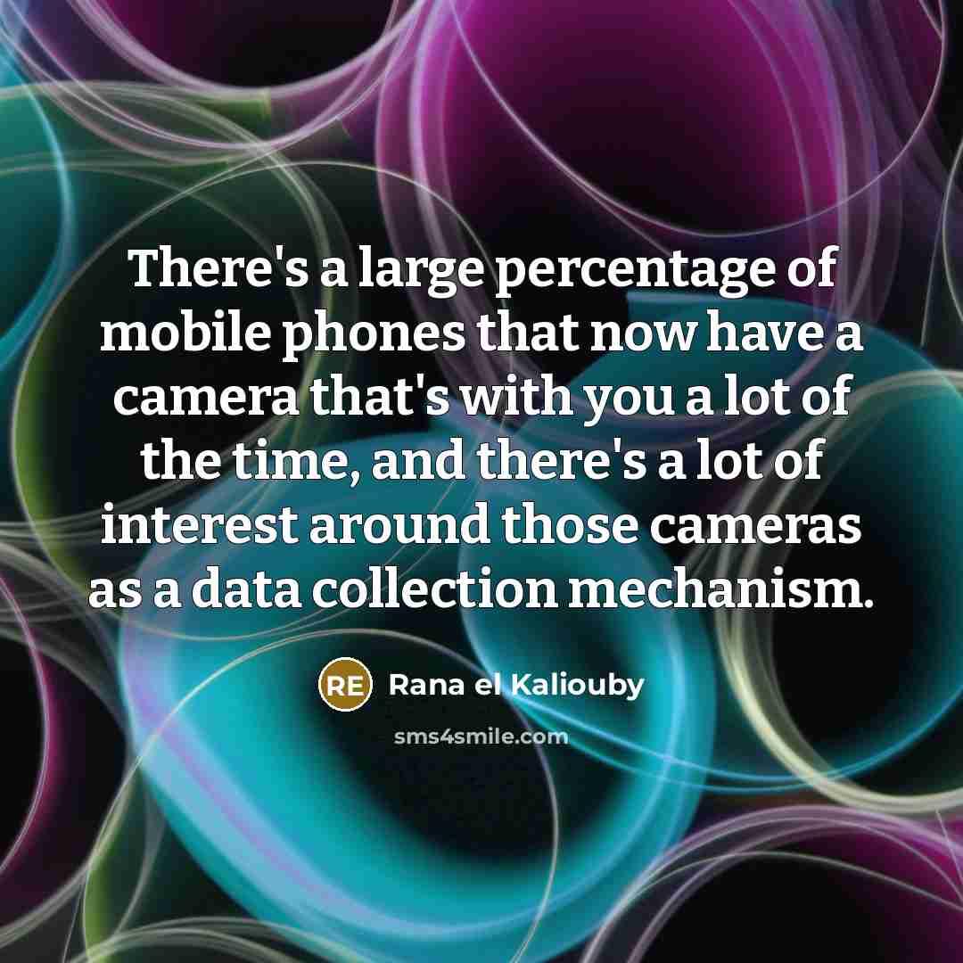 “There's a large percentage of mobile phones that now have…” quote by Rana el Kaliouby