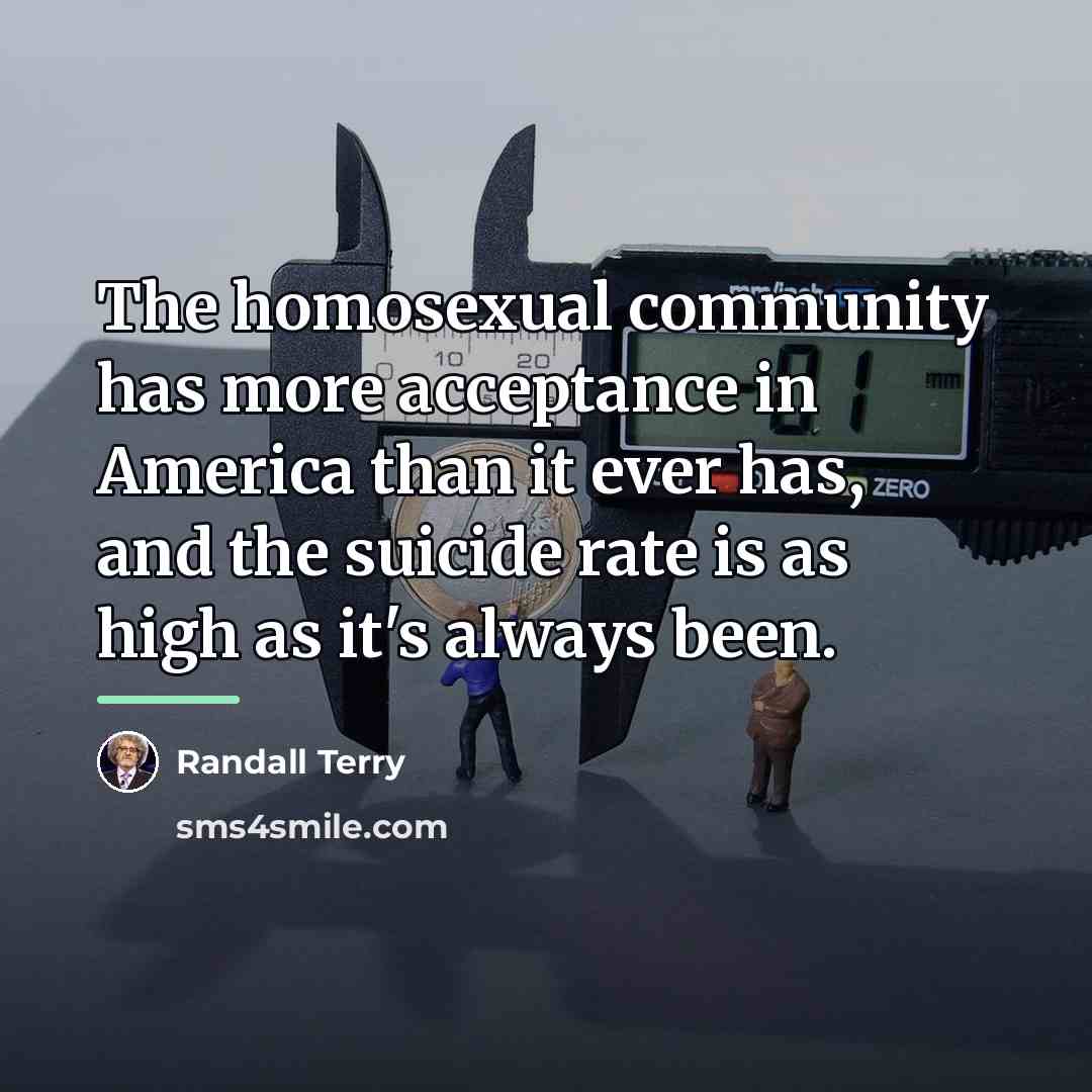“The homosexual community has more acceptance in America than it…” quote by Randall Terry
