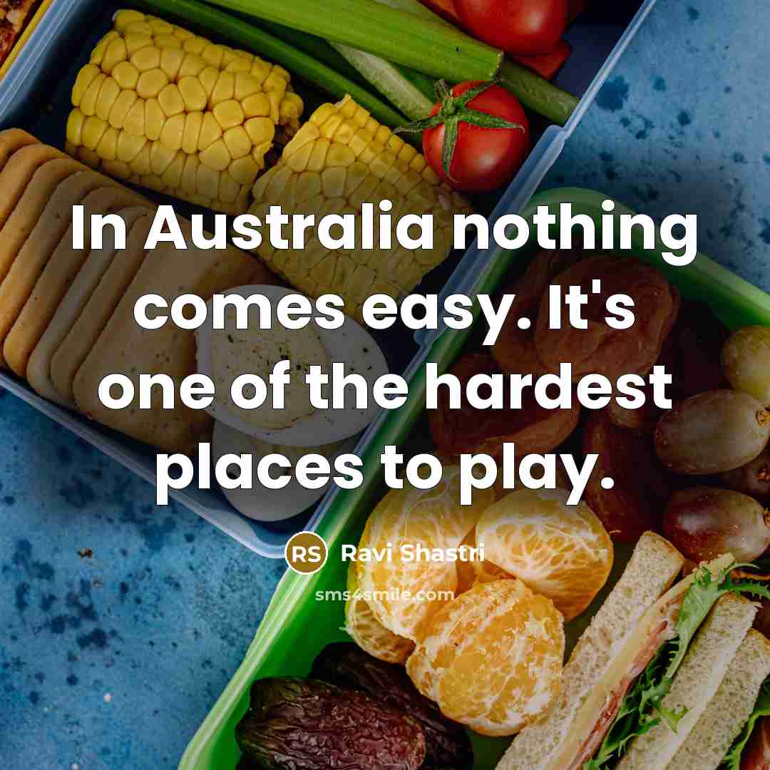“In Australia nothing comes easy. It's one of the hardest…” quote by Ravi Shastri