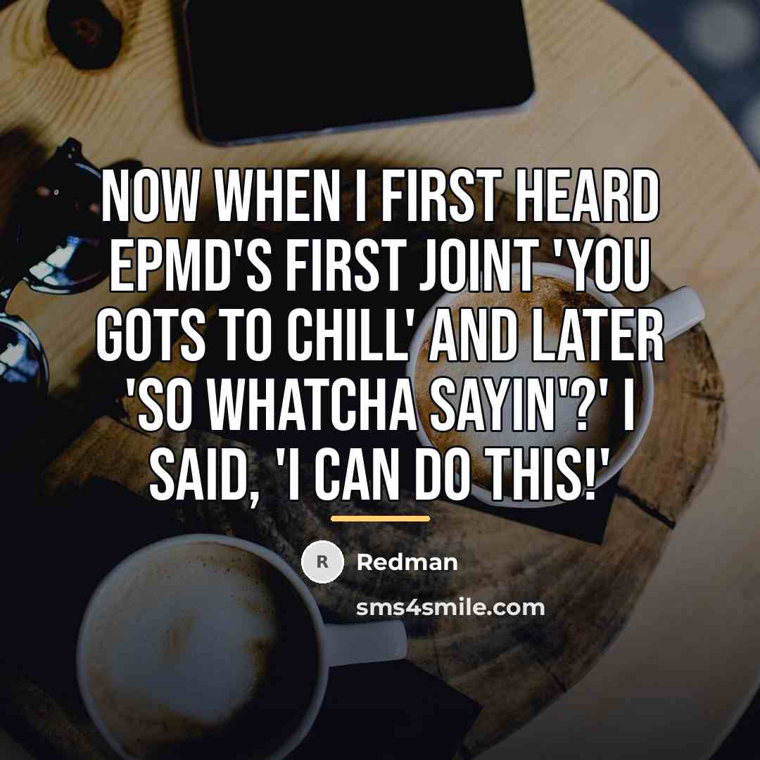 “Now when I first heard EPMD's first joint 'You Gots…” quote by Redman