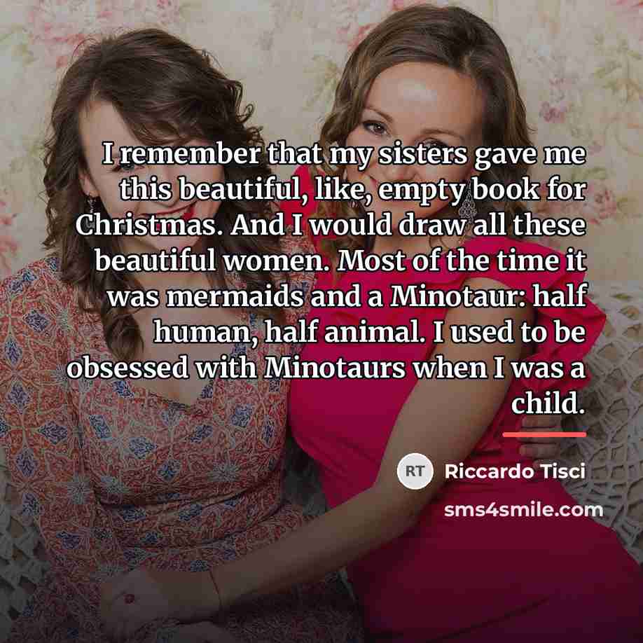“I remember that my sisters gave me this beautiful, like,…” quote by Riccardo Tisci