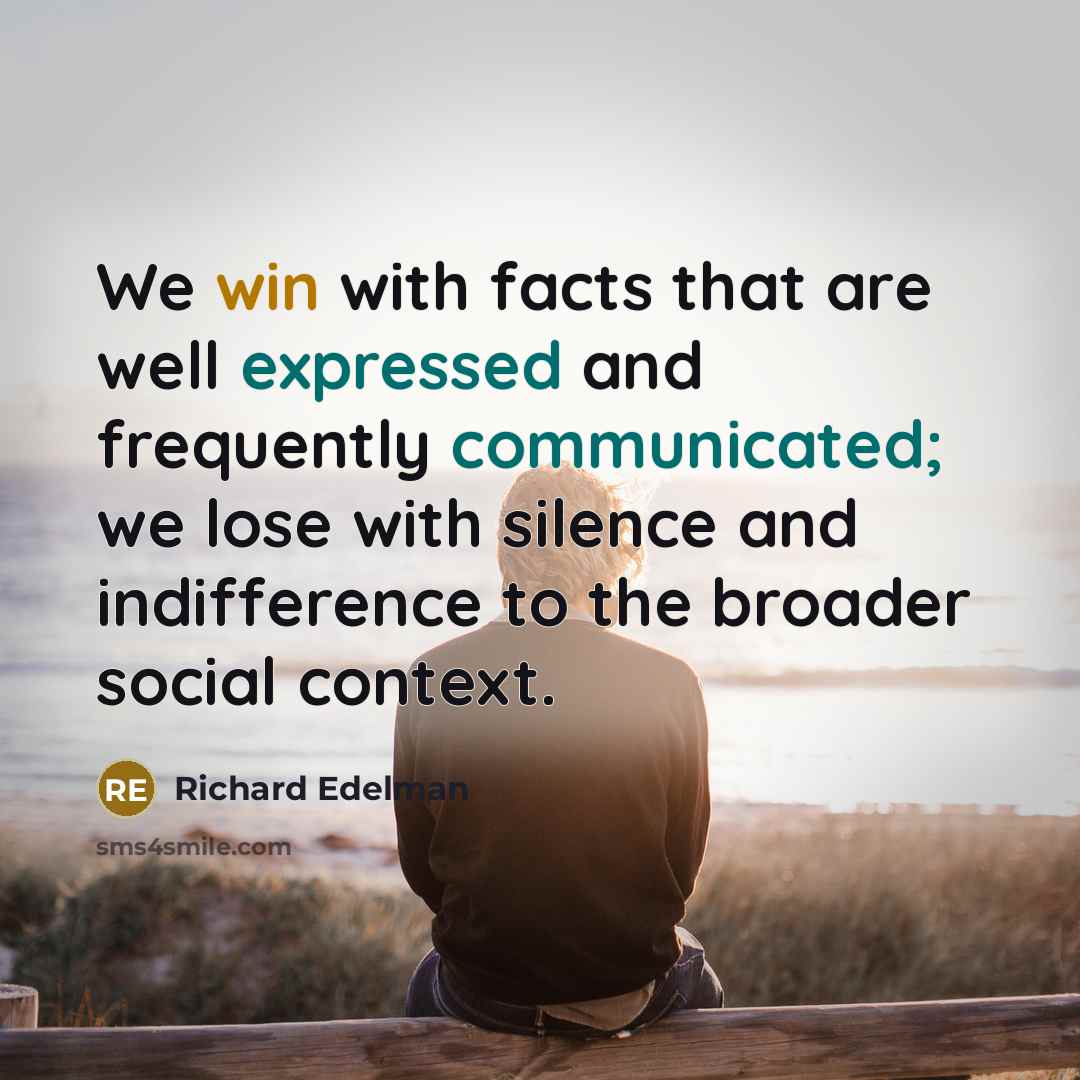 “We win with facts that are well expressed and frequently…” quote by Richard Edelman