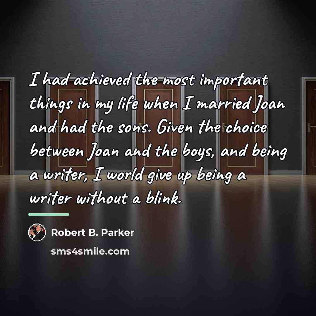 “I had achieved the most important things in my life…” quote by Robert B. Parker