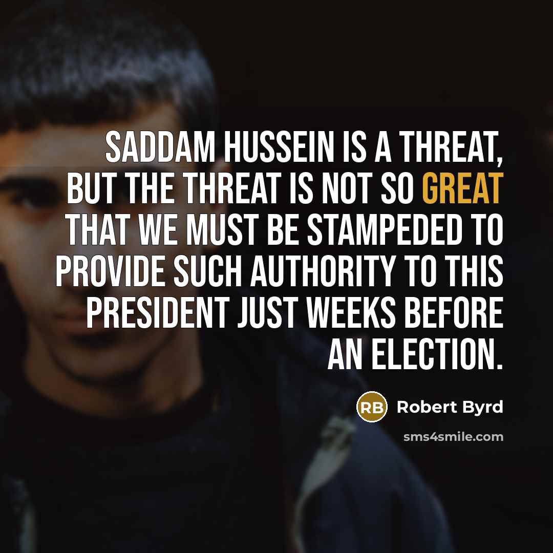 “Saddam Hussein is a threat, but the threat is not…” quote by Robert Byrd