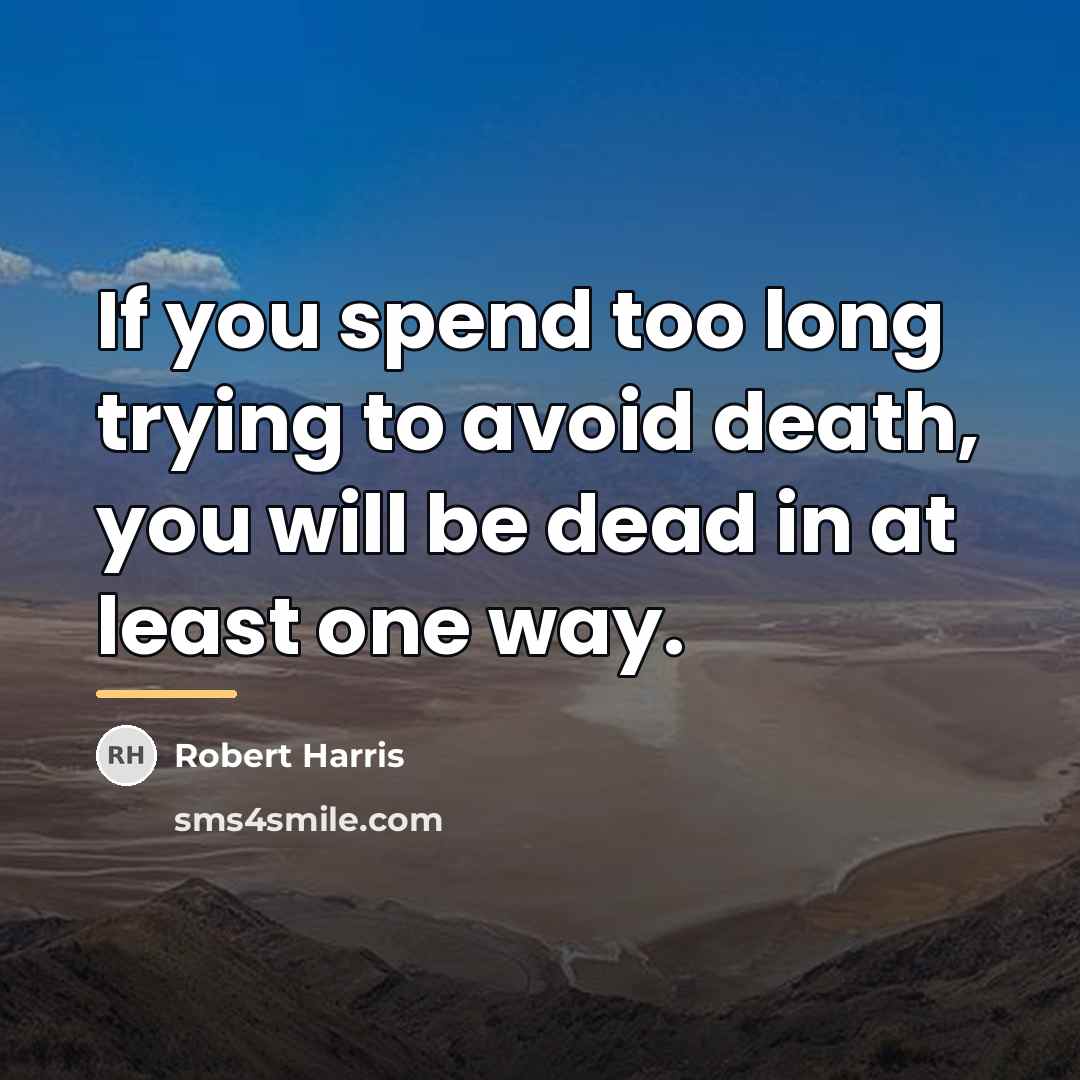 “If you spend too long trying to avoid death, you…” quote by Robert Harris