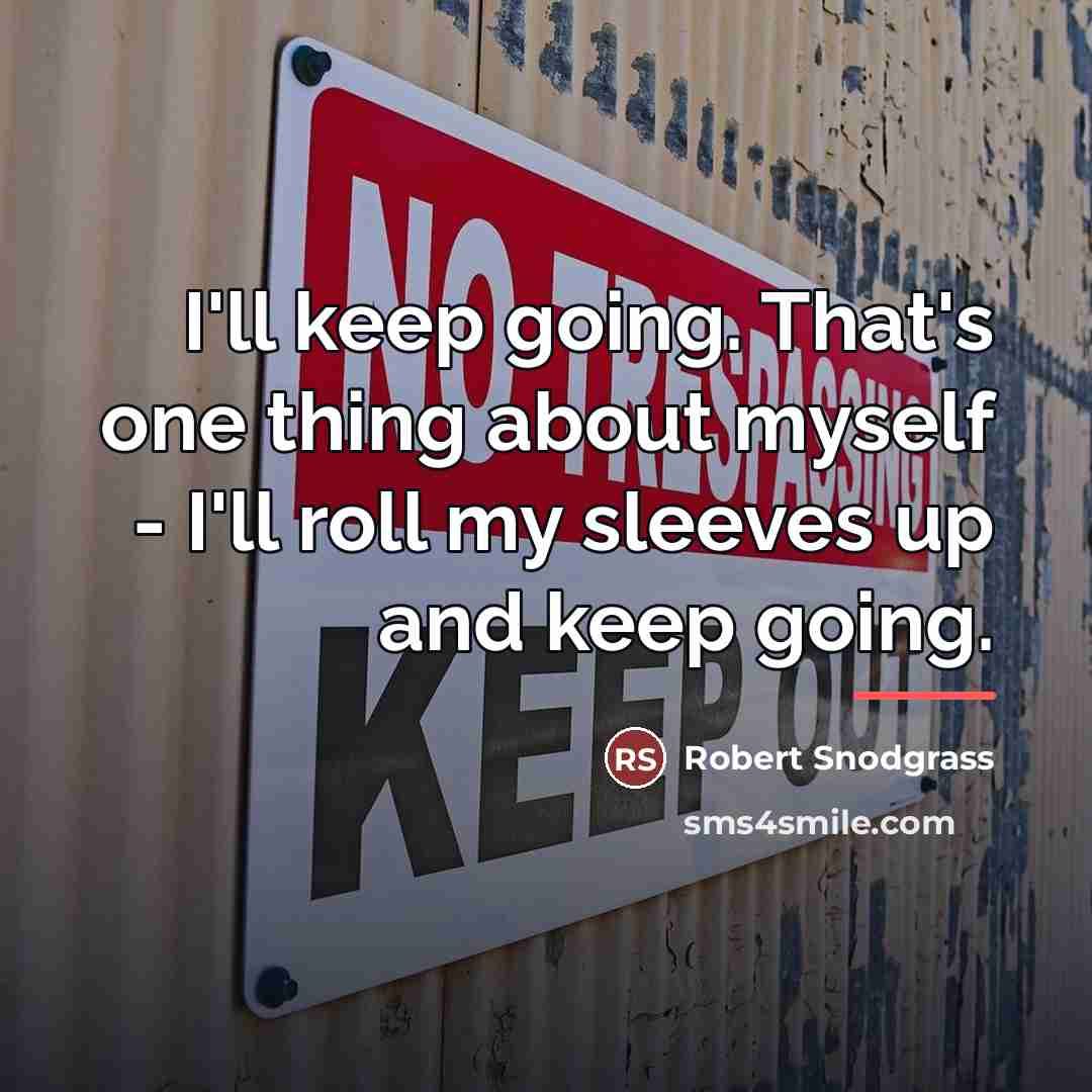 “I'll keep going. That's one thing about myself - I'll…” quote by Robert Snodgrass