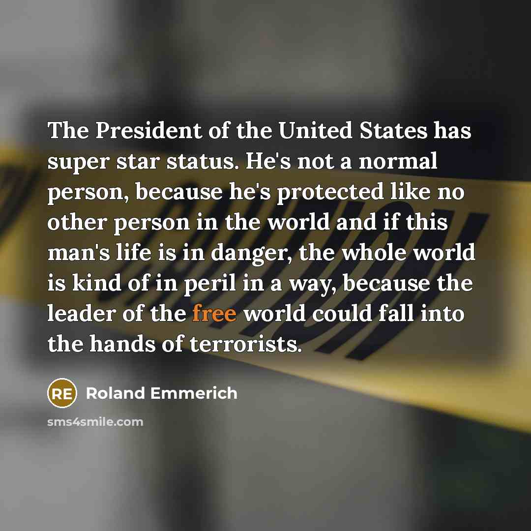 “The President of the United States has super star status.…” quote by Roland Emmerich