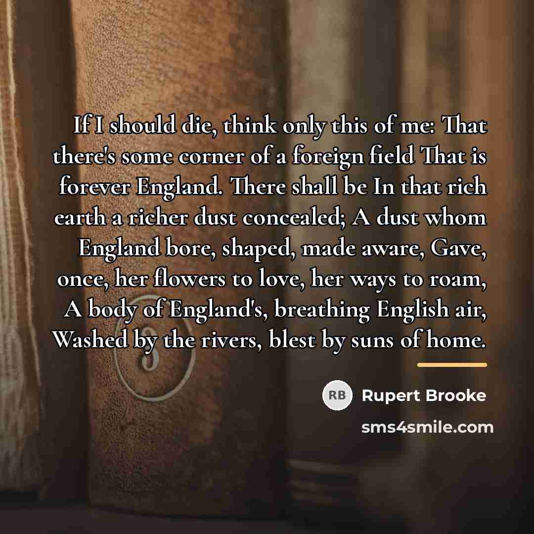 “If I should die, think only this of me: That…” quote by Rupert Brooke