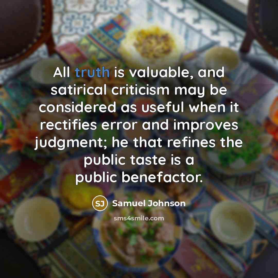 “All truth is valuable, and satirical criticism may be considered…” quote by Samuel Johnson