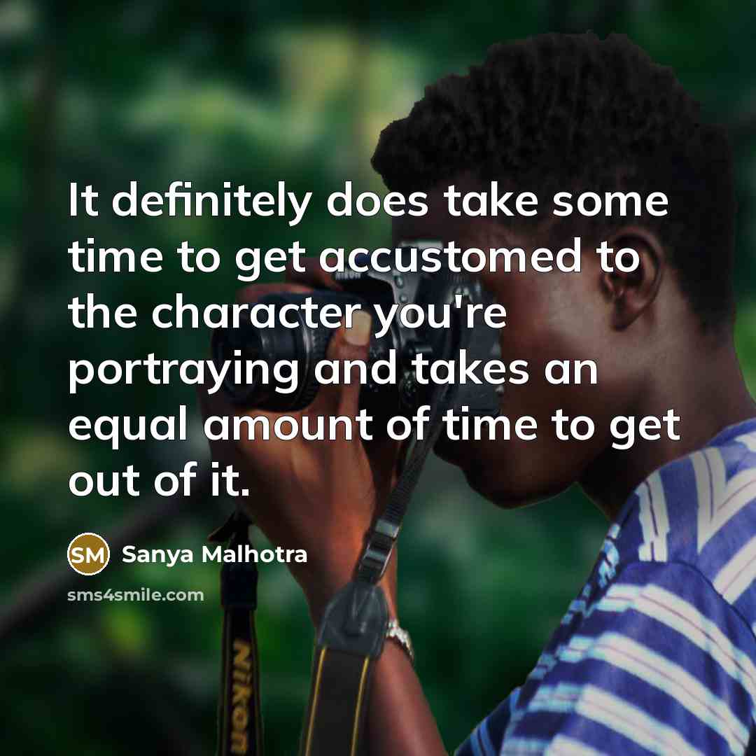 “It definitely does take some time to get accustomed to…” quote by Sanya Malhotra