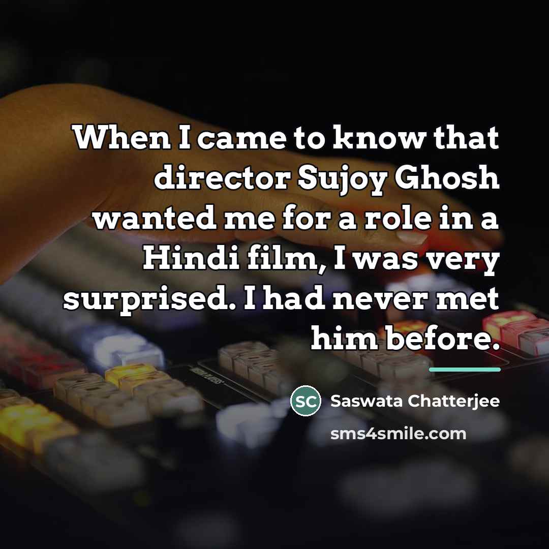“When I came to know that director Sujoy Ghosh wanted…” quote by Saswata Chatterjee