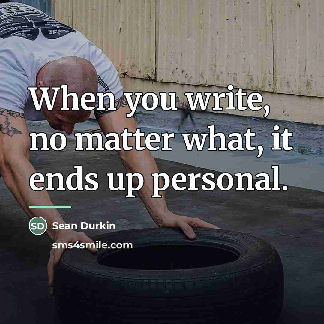 “When you write, no matter what, it ends up personal.…” quote by Sean Durkin