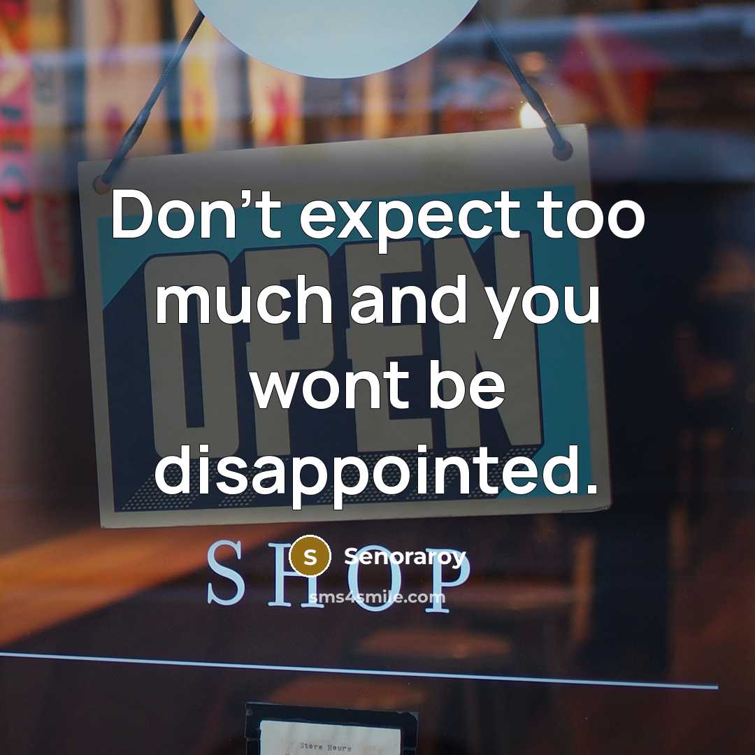 “Don't expect too much and you wont be disappointed.…” quote by Senoraroy