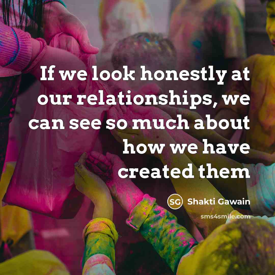 “If we look honestly at our relationships, we can see…” quote by Shakti Gawain