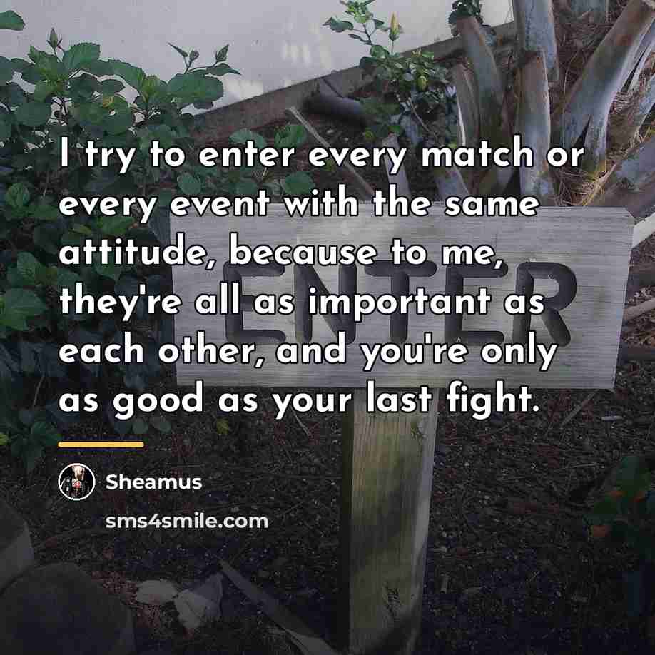 “I try to enter every match or every event with…” quote by Sheamus