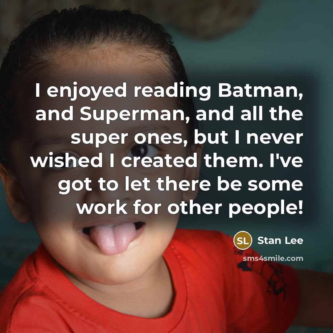 “I enjoyed reading Batman, and Superman, and all the super…” quote by Stan Lee