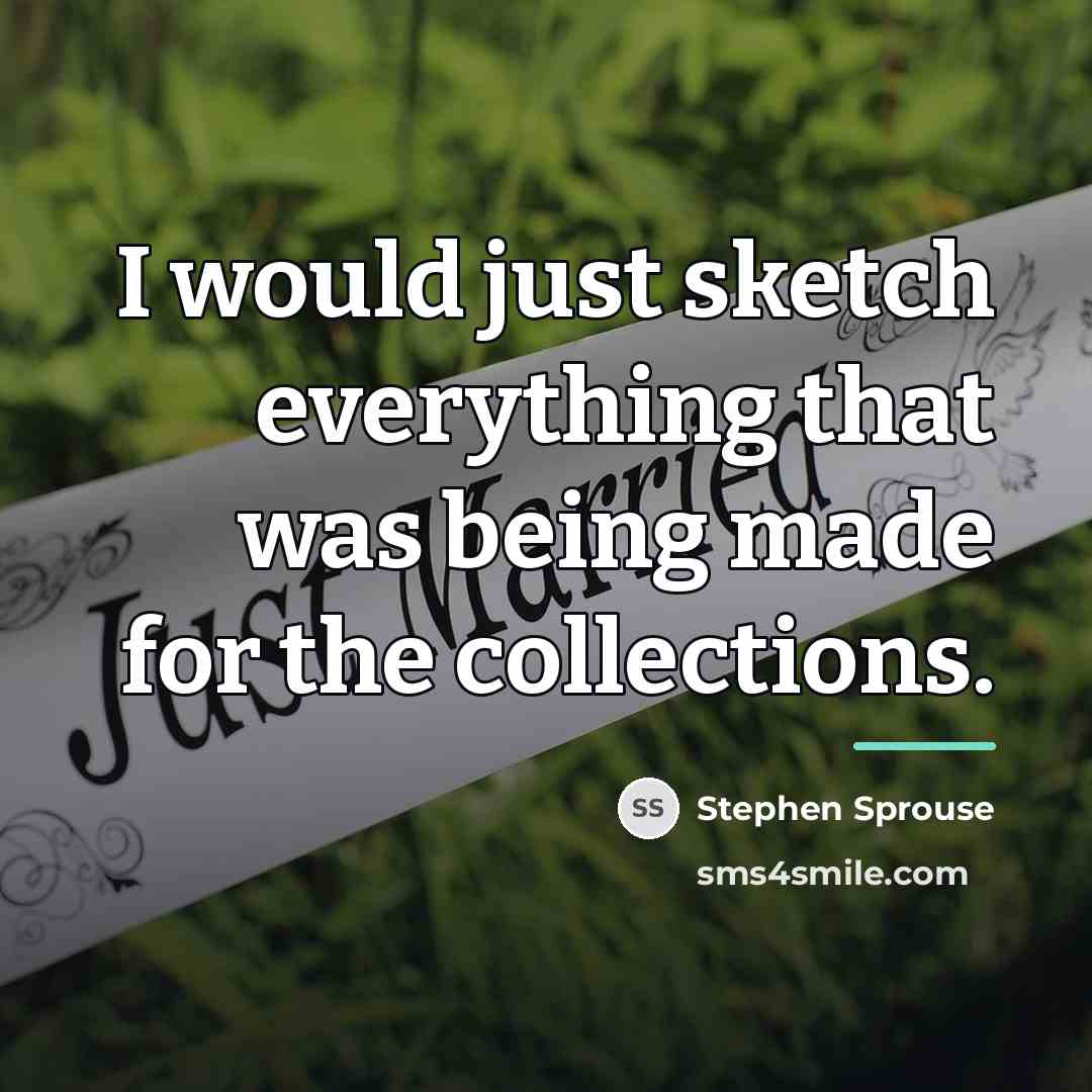 “I would just sketch everything that was being made for…” quote by Stephen Sprouse