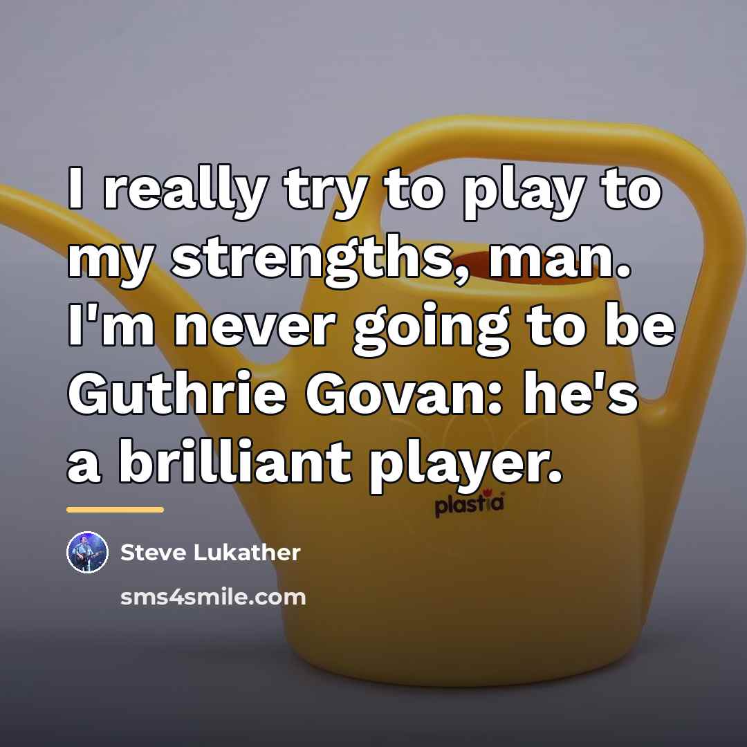 “I really try to play to my strengths, man. I'm…” quote by Steve Lukather