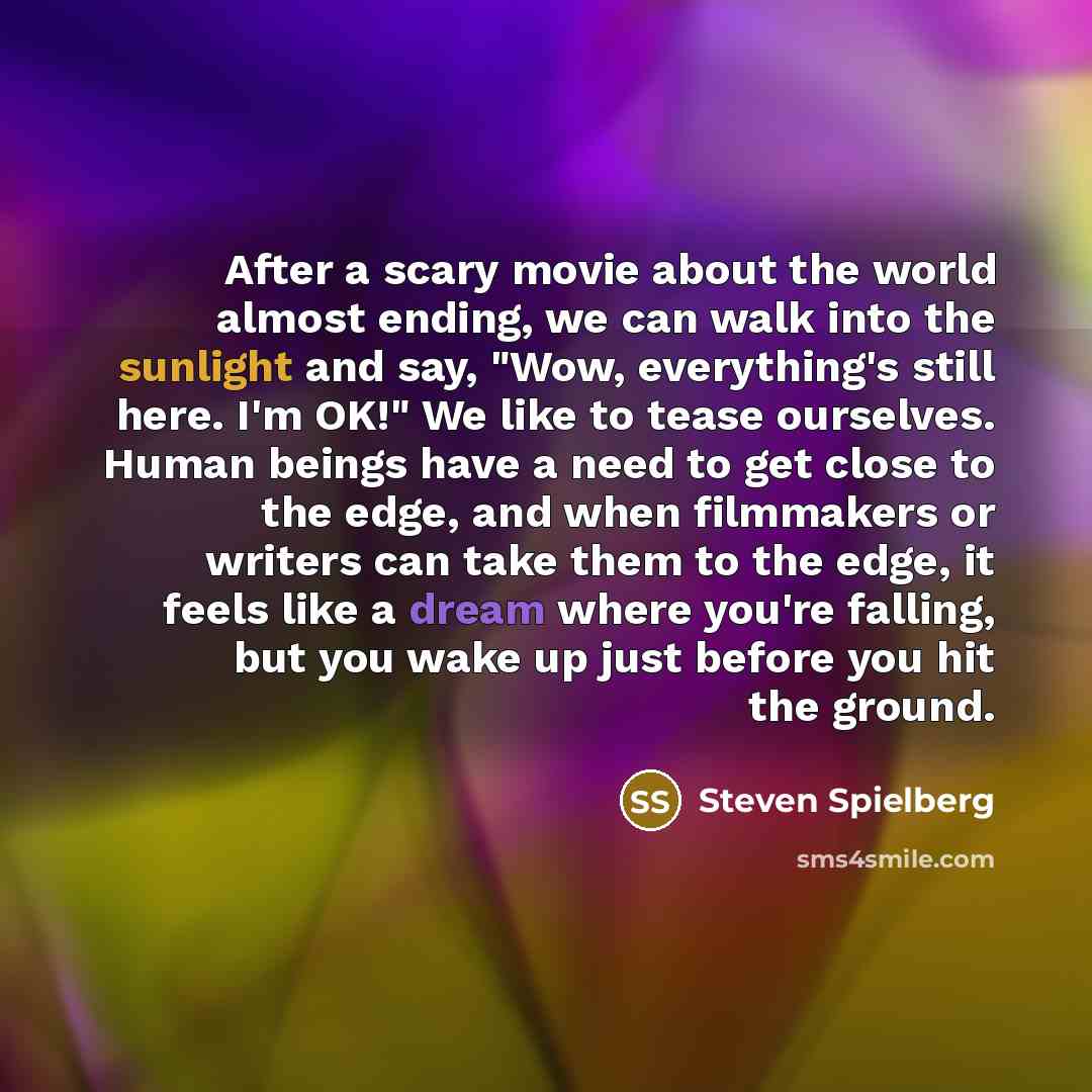“After a scary movie about the world almost ending, we…” quote by Steven Spielberg
