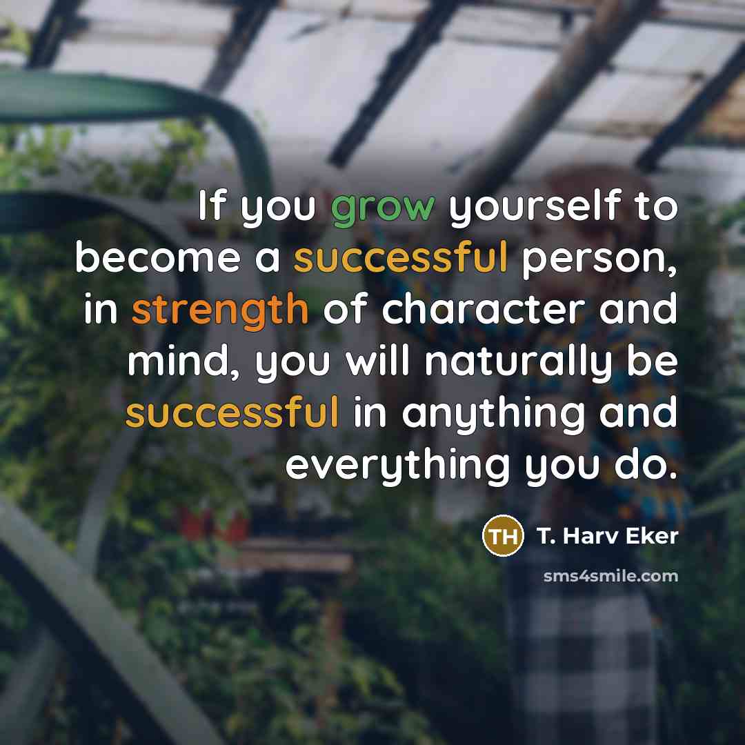 “If you grow yourself to become a successful person, in…” quote by T. Harv Eker