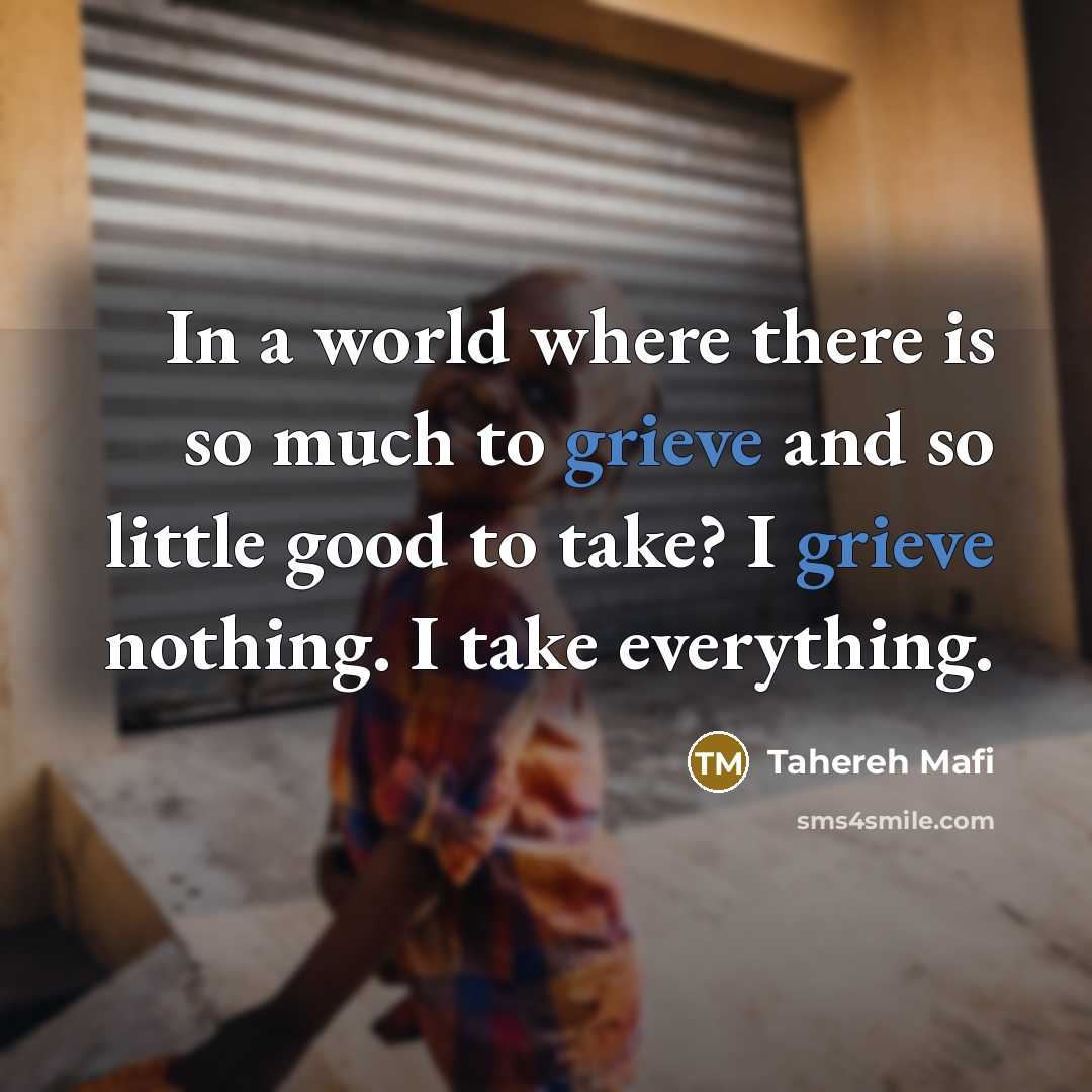 “In a world where there is so much to grieve…” quote by Tahereh Mafi