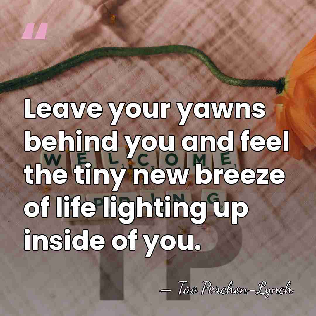 Leave your yawns behind you and feel the tiny new breeze of&hellip; - Tao Porchon-Lynch
