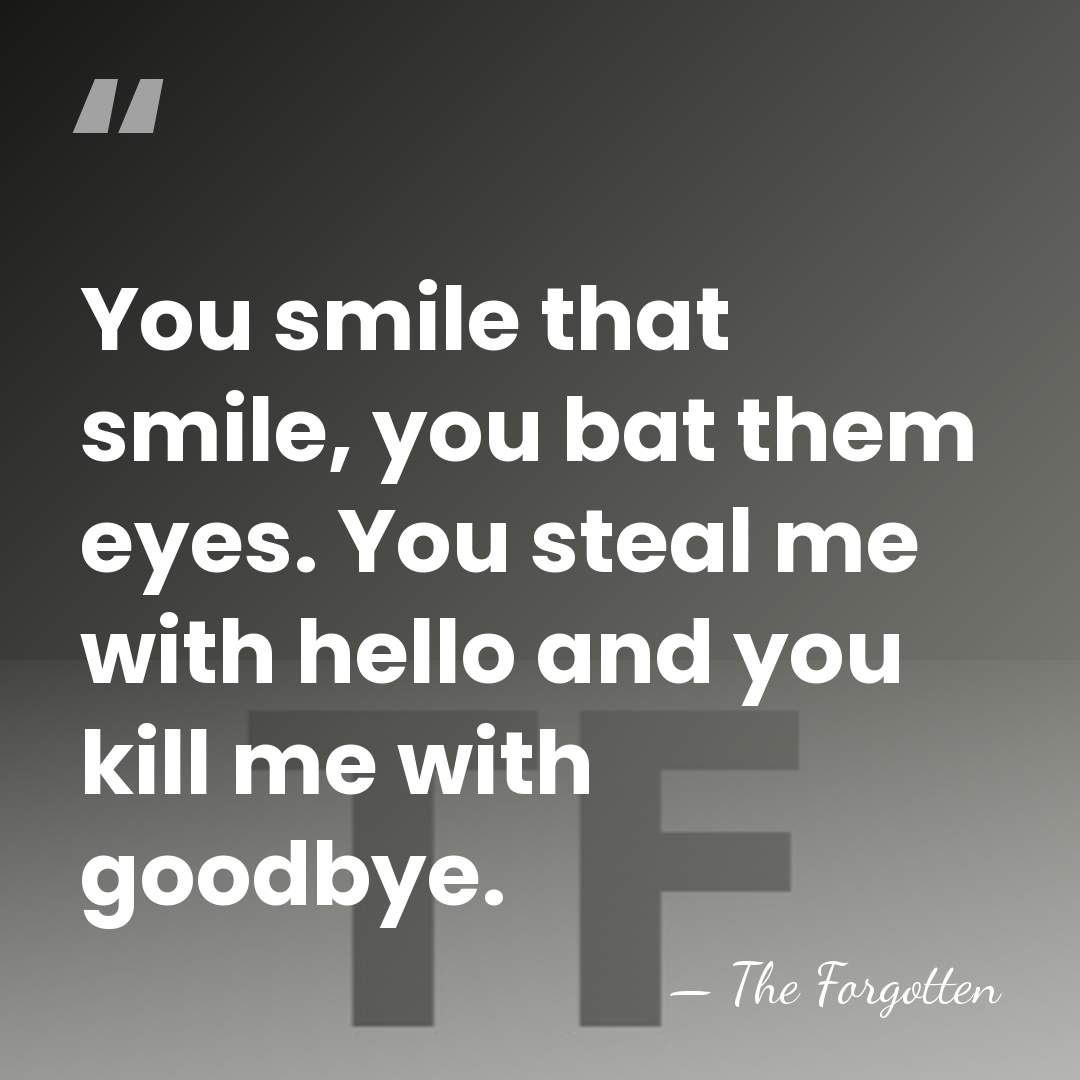 You smile that smile, you bat them eyes. You steal me with&hellip; - The Forgotten