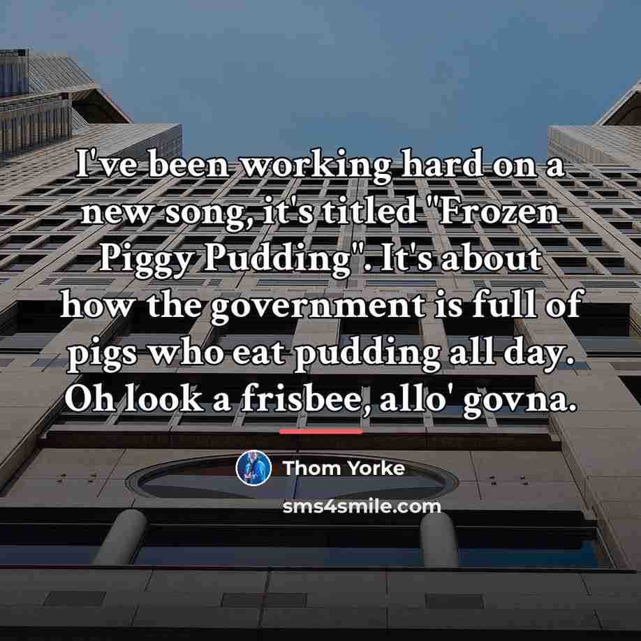 “I've been working hard on a new song, it's titled…” quote by Thom Yorke