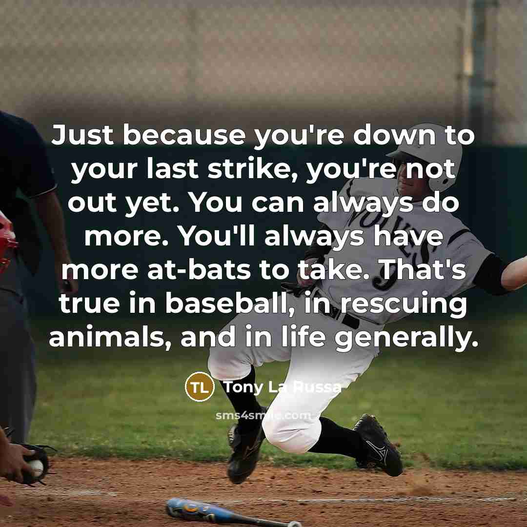 “Just because you're down to your last strike, you're not…” quote by Tony La Russa