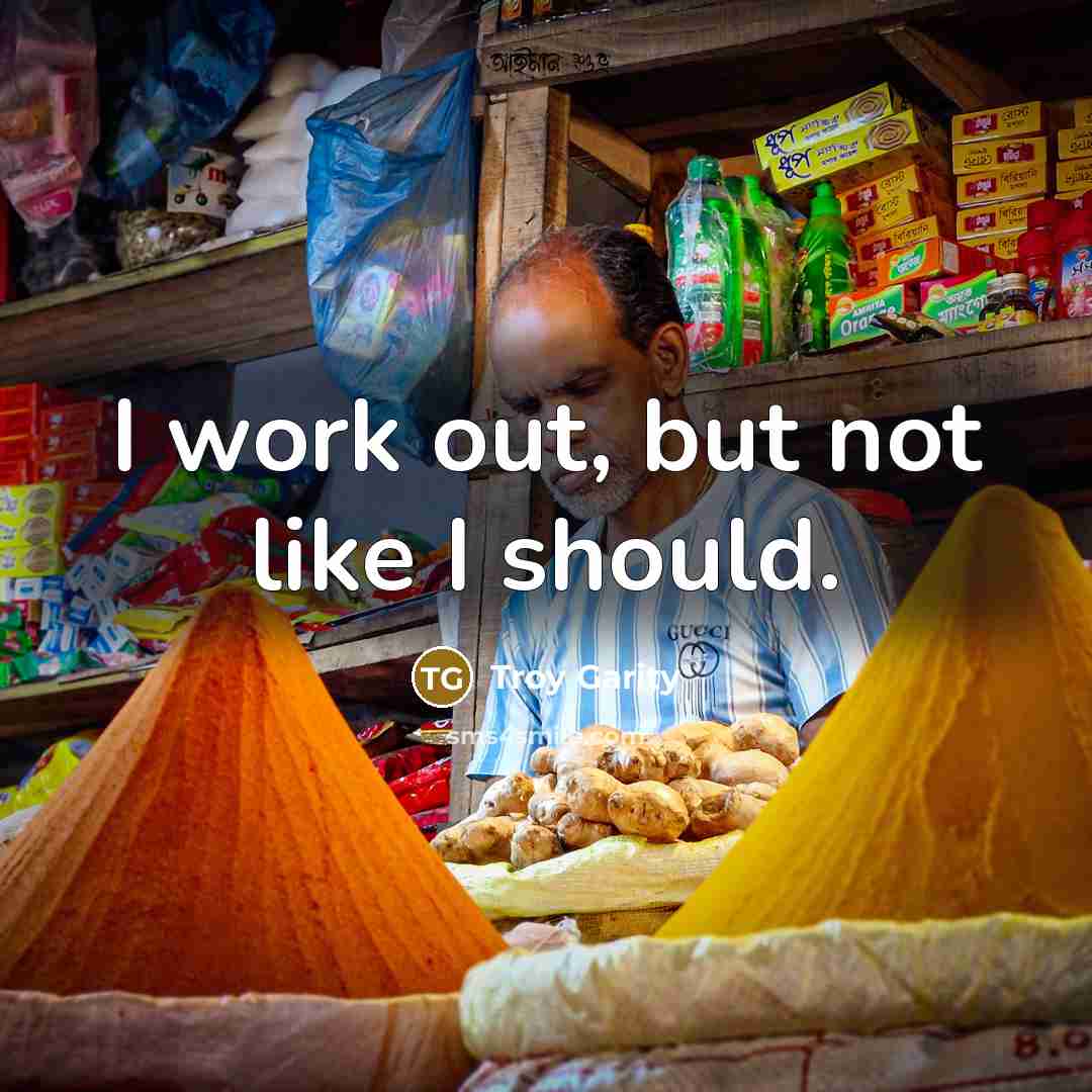 “I work out, but not like I should.…” quote by Troy Garity