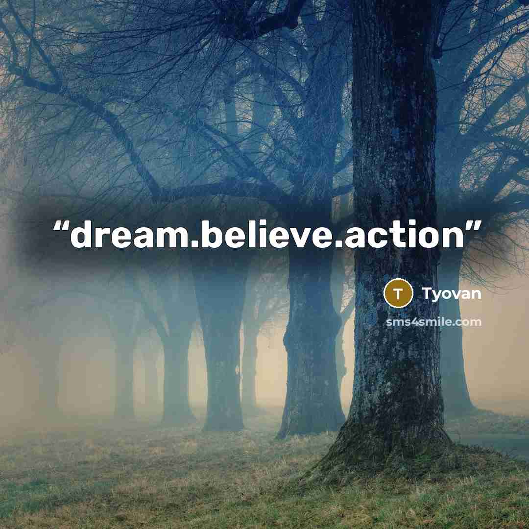 “dream.believe.action” quote by Tyovan