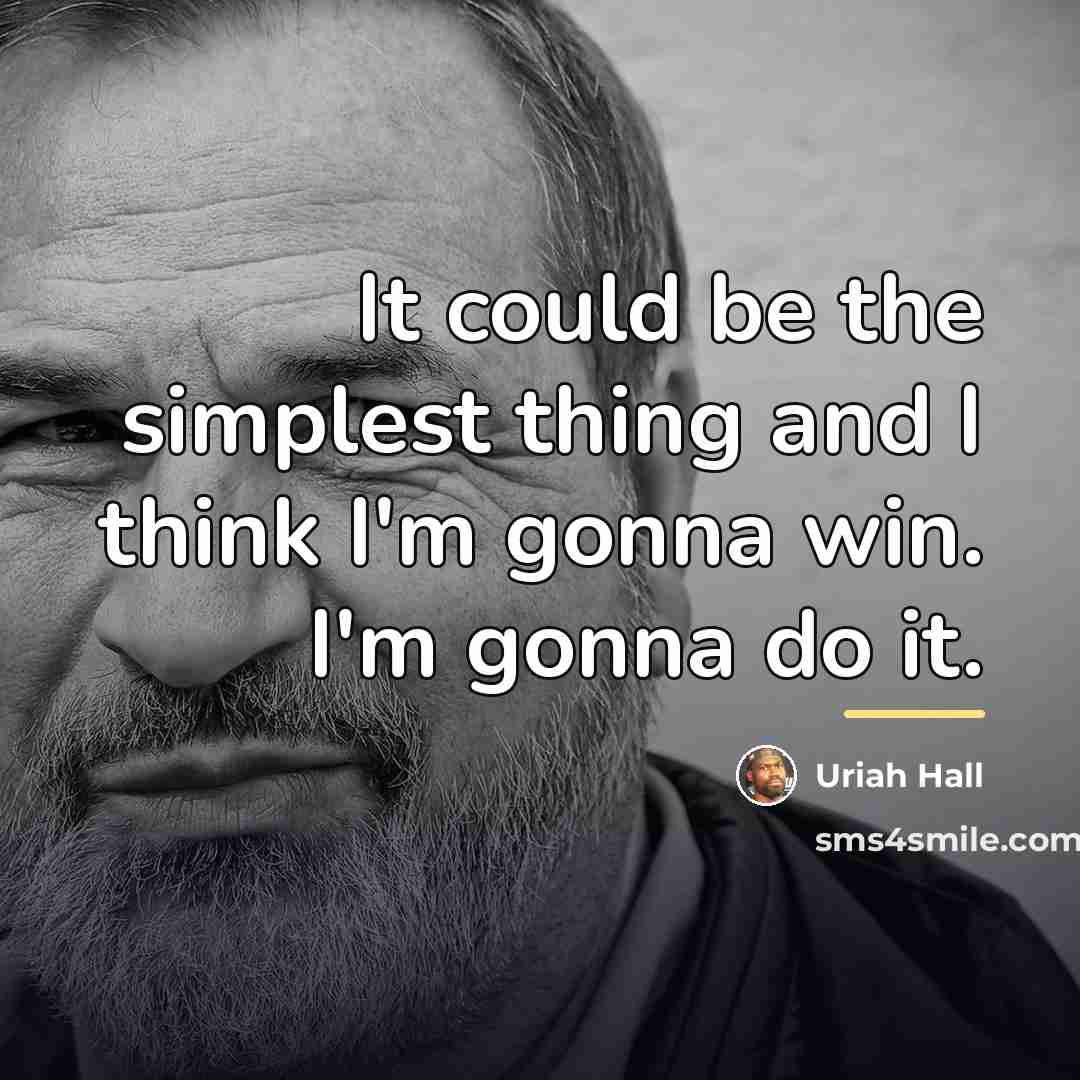 “It could be the simplest thing and I think I'm…” quote by Uriah Hall
