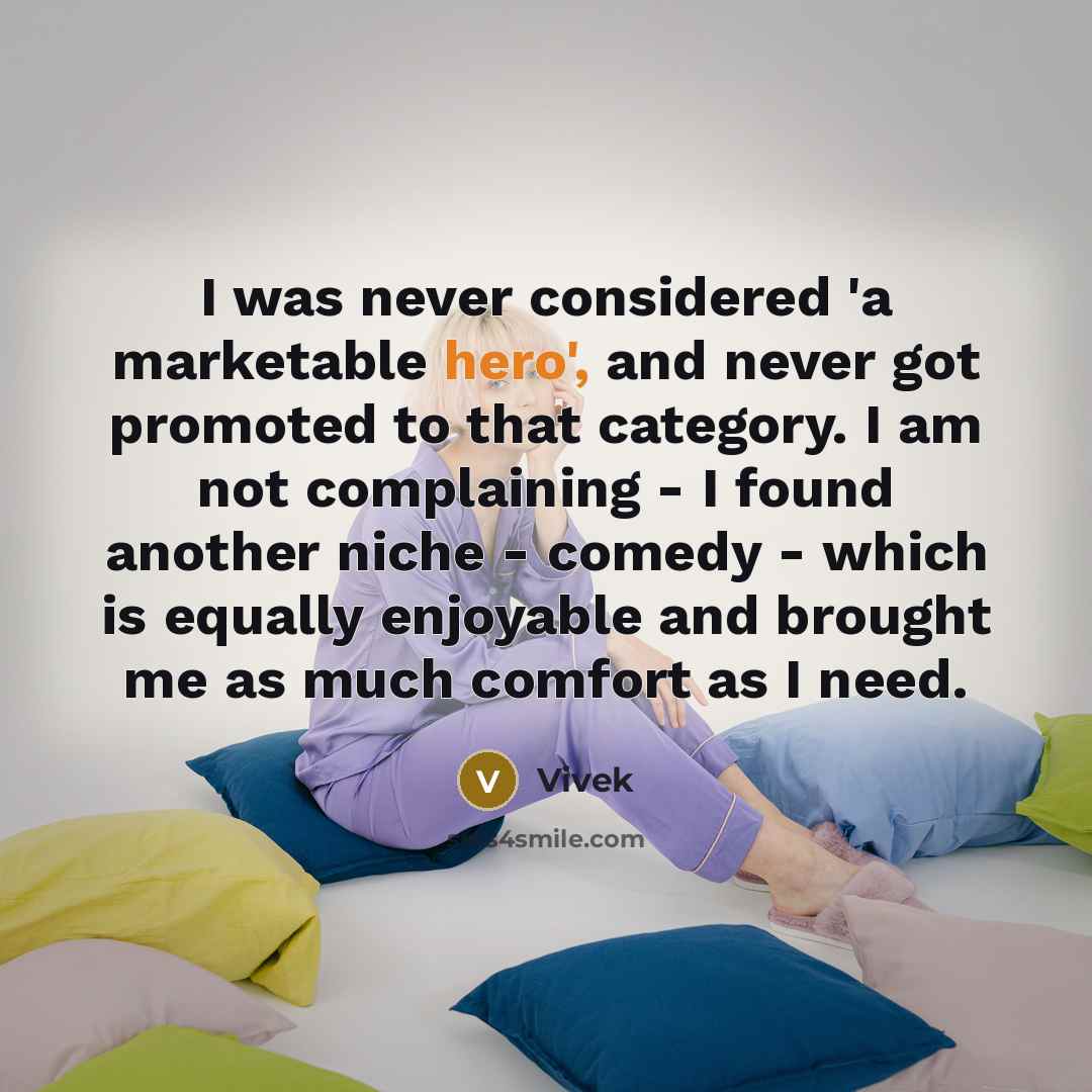 “I was never considered 'a marketable hero', and never got…” quote by Vivek