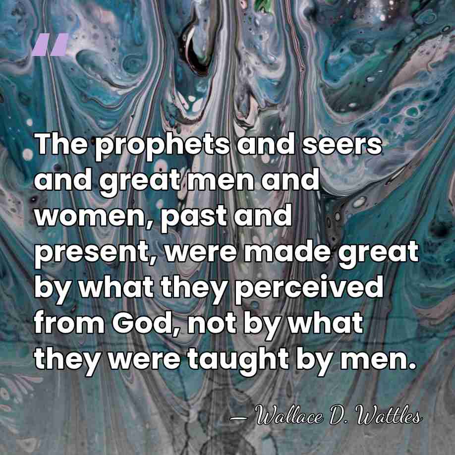 The prophets and seers and great men and women, past and present,&hellip; - Wallace D. Wattles
