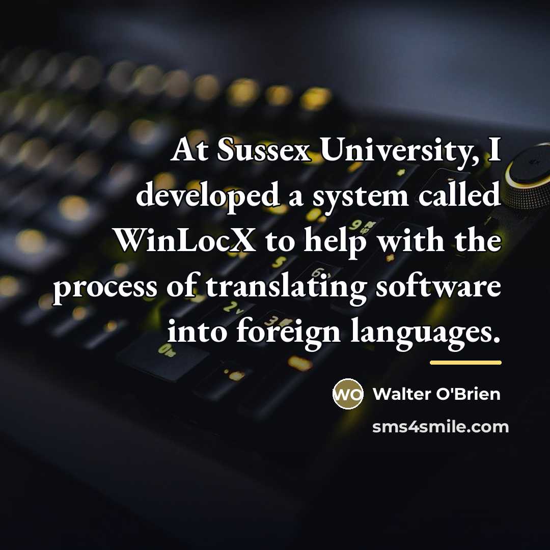 “At Sussex University, I developed a system called WinLocX to…” quote by Walter O'Brien