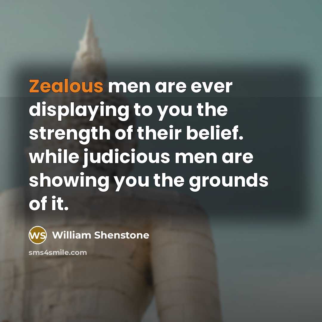 “Zealous men are ever displaying to you the strength of…” quote by William Shenstone