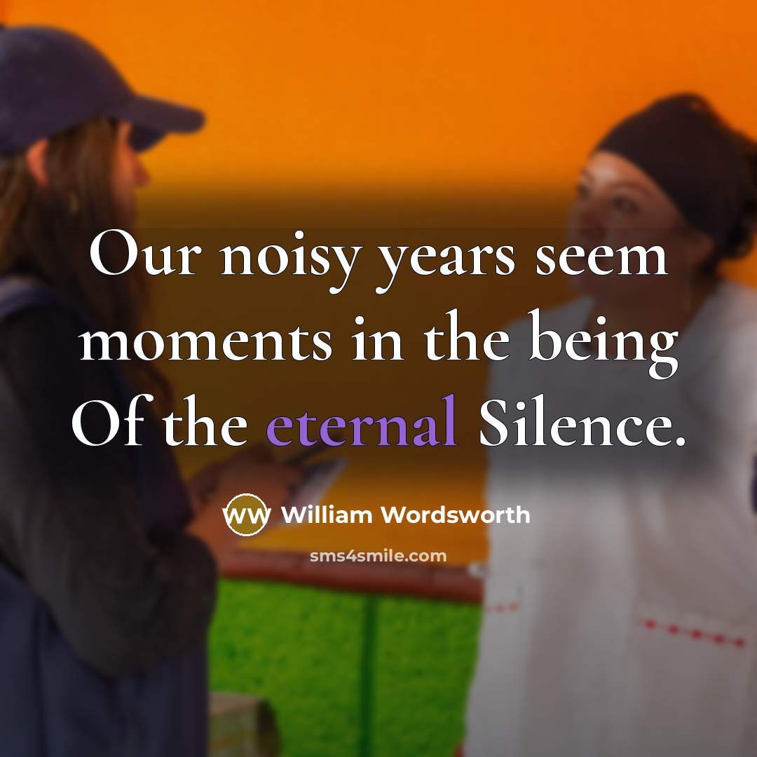 “Our noisy years seem moments in the being Of the…” quote by William Wordsworth