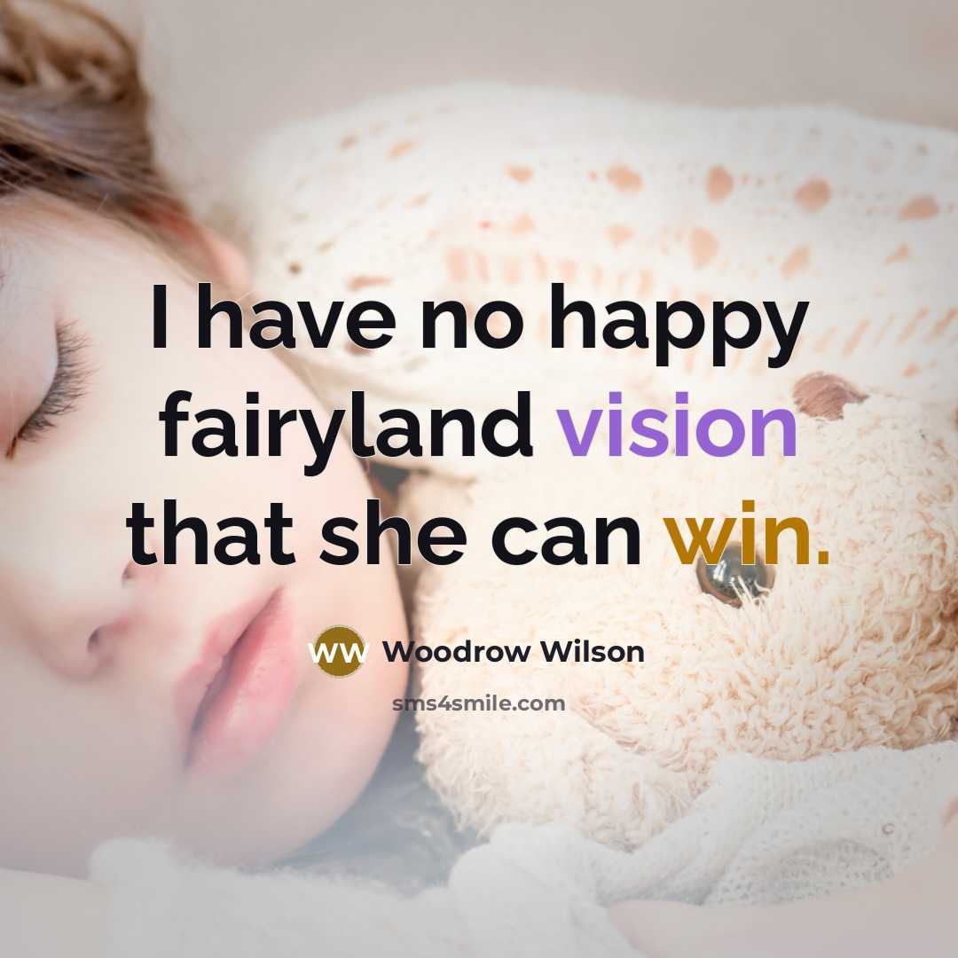 “I have no happy fairyland vision that she can win.…” quote by Woodrow Wilson