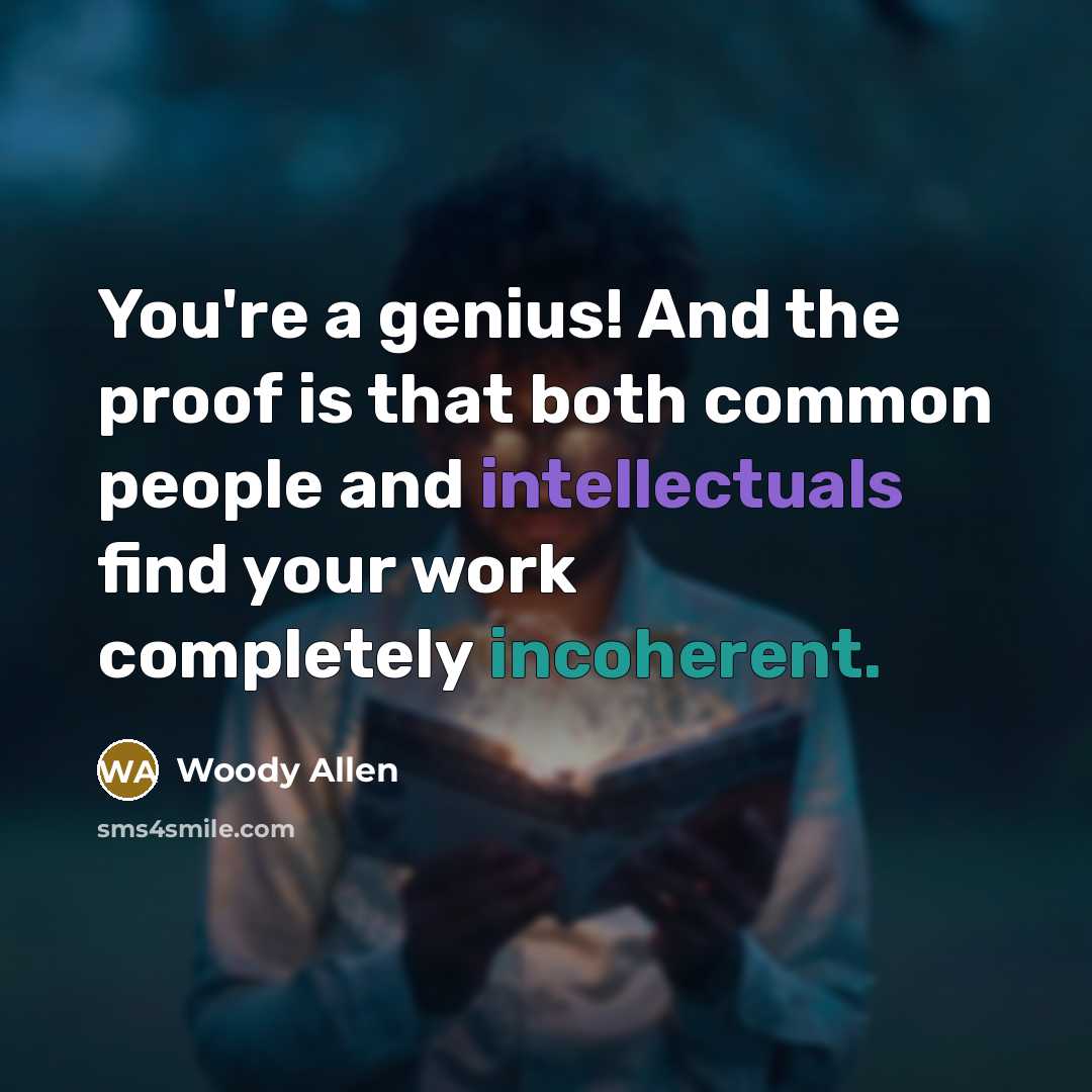 “You're a genius! And the proof is that both common…” quote by Woody Allen