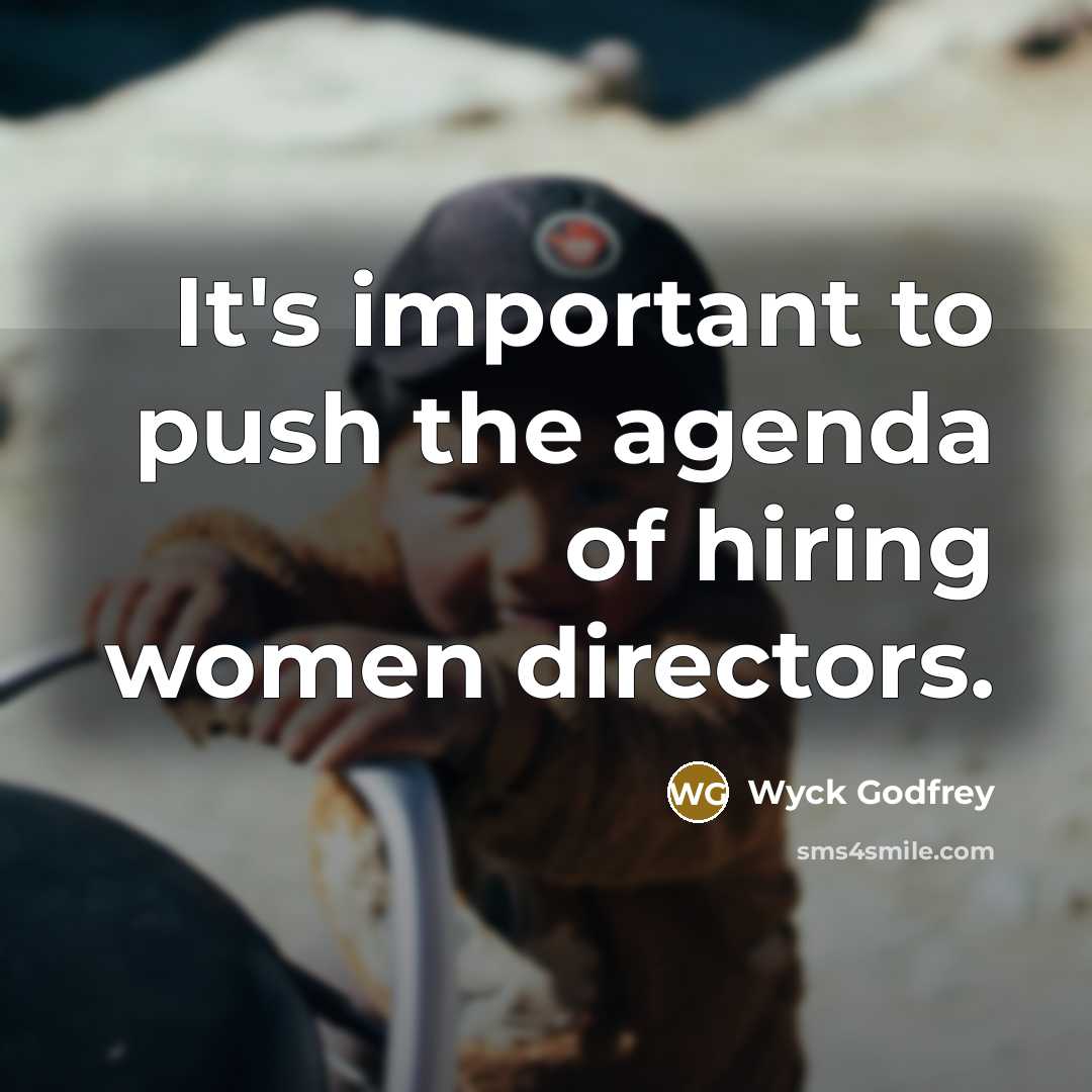 “It's important to push the agenda of hiring women directors.…” quote by Wyck Godfrey